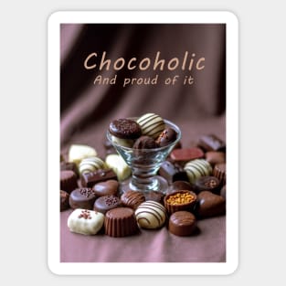 Chocoholic and proud of it Sticker